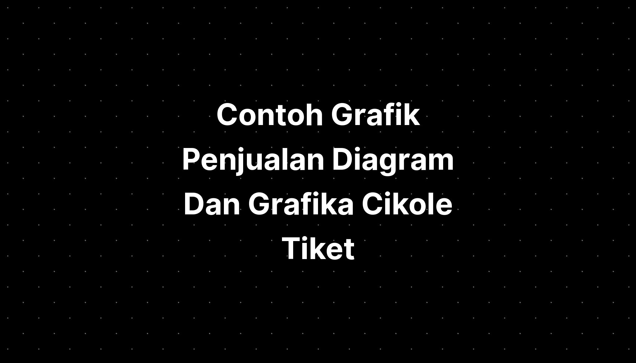 Contoh Grafik Penjualan Diagram Dan Grafika Cikole Tiket Imagesee 7306